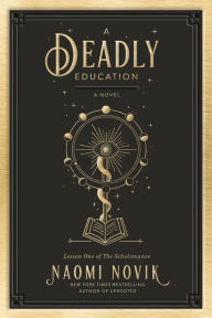 Title: A Deadly Education (Scholomance Series #1), Author: Naomi Novik