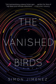 Title: The Vanished Birds: A Novel, Author: Simon Jimenez