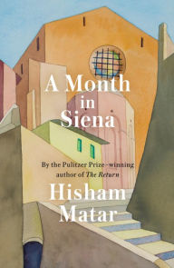 Title: A Month in Siena, Author: Hisham Matar