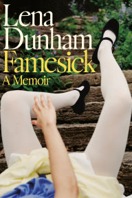 Title: Famesick: A Memoir, Author: Lena Dunham