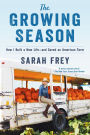 The Growing Season: How I Built a New Life--and Saved an American Farm