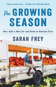 Free downloadable text books The Growing Season: How I Built a New Life--and Saved an American Farm