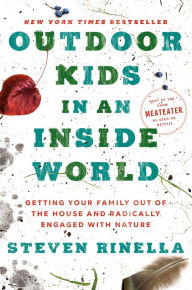 Free books download in pdf Outdoor Kids in an Inside World: Getting Your Family Out of the House and Radically Engaged with Nature 9780593129661 DJVU iBook