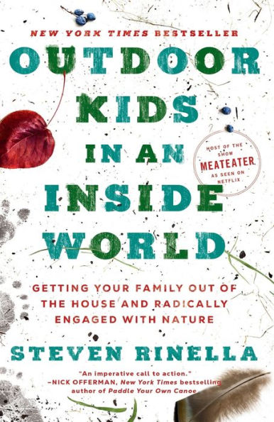 Outdoor Kids an Inside World: Getting Your Family Out of the House and Radically Engaged with Nature