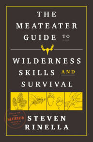 Title: The MeatEater Guide to Wilderness Skills and Survival, Author: Steven Rinella
