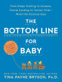The Bottom Line for Baby: From Sleep Training to Screens, Thumb Sucking to Tummy Time--What the Science Says