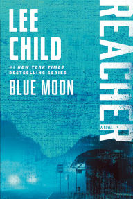 Title: Blue Moon (Jack Reacher Series #24), Author: Lee Child