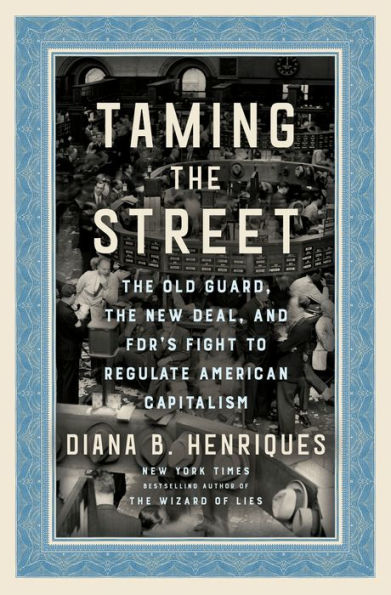 Taming the Street: Old Guard, New Deal, and FDR's Fight to Regulate American Capitalism