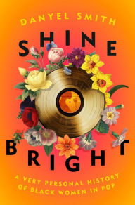 Free audiobook download uk Shine Bright: A Very Personal History of Black Women in Pop by Danyel Smith English version RTF PDB DJVU