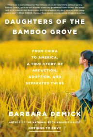 Title: Daughters of the Bamboo Grove: From China to America, a True Story of Abduction, Adoption, and Separated Twins, Author: Barbara Demick