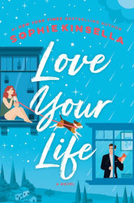 Title: Love Your Life: A Novel, Author: Sophie Kinsella