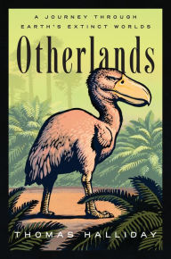 Title: Otherlands: A Journey Through Earth's Extinct Worlds, Author: Thomas Halliday