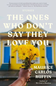 Title: The Ones Who Don't Say They Love You, Author: Maurice Carlos Ruffin