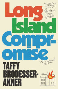 Title: Long Island Compromise: A Novel, Author: Taffy Brodesser-Akner