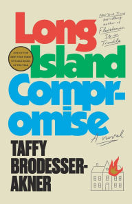 Title: Long Island Compromise: A Novel, Author: Taffy Brodesser-Akner