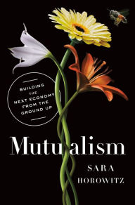 Title: Mutualism: Building the Next Economy from the Ground Up, Author: Sara Horowitz