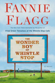 Free ebooks download pdf format The Wonder Boy of Whistle Stop English version by Fannie Flagg FB2 9780593133866