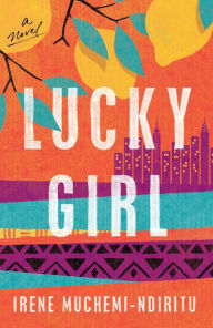 Books downloads mp3 Lucky Girl: A Novel by Irene Muchemi-Ndiritu, Irene Muchemi-Ndiritu 9780593133903 (English literature) FB2 RTF