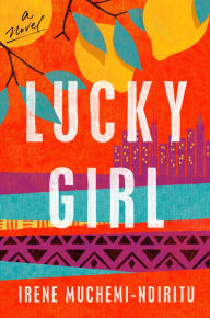 Title: Lucky Girl: A Novel, Author: Irene Muchemi-Ndiritu