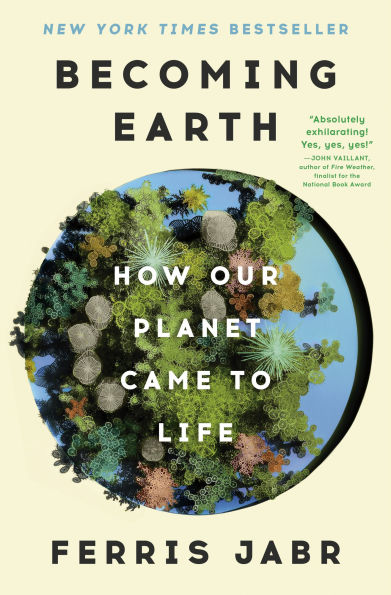 Becoming Earth: A Journey Through the Hidden Wonders that Bring Our Planet to Life