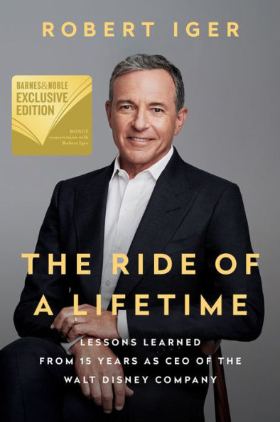 The Ride of a Lifetime: Lessons Learned from 15 Years as CEO of the Walt Disney Company (B&N Exclusive Edition)