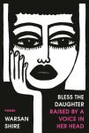 Alternative view 1 of Bless the Daughter Raised by a Voice in Her Head: Poems