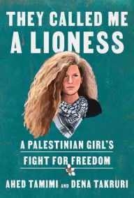 Ebook kindle format download They Called Me a Lioness: A Palestinian Girl's Fight for Freedom by Ahed Tamimi, Dena Takruri, Ahed Tamimi, Dena Takruri 9780593134580 in English 