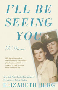 Title: I'll Be Seeing You: A Memoir, Author: Elizabeth Berg