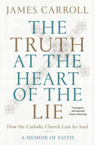 German audio books download The Truth at the Heart of the Lie: How the Catholic Church Lost Its Soul 9780593134702 in English by James Carroll iBook