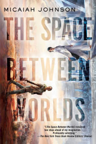 Title: The Space Between Worlds, Author: Micaiah Johnson