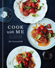 Download textbooks for free ebooks Cook with Me: 150 Recipes for the Home Cook: A Cookbook 9780593135082 by Alex Guarnaschelli 