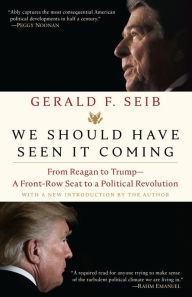 Title: We Should Have Seen It Coming: From Reagan to Trump--A Front-Row Seat to a Political Revolution, Author: Gerald F. Seib