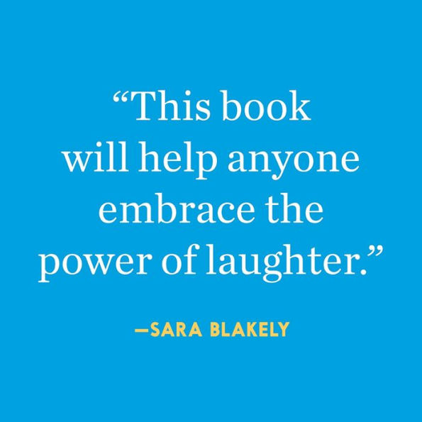 Humor, Seriously: Why Humor Is a Secret Weapon in Business and Life (And how anyone can harness it. Even you.)