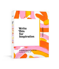Title: Write This for Inspiration: A Guided Journal for Getting the Most Out of Your Life, Author: Ashly Perez