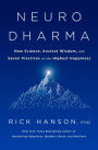 Neurodharma: New Science, Ancient Wisdom, and Seven Practices of the Highest Happiness