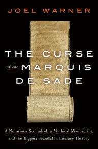 Download textbooks to tablet The Curse of the Marquis de Sade: A Notorious Scoundrel, a Mythical Manuscript, and the Biggest Scandal in Literary History 9780593135693 (English literature)