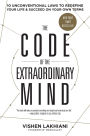 The Code of the Extraordinary Mind: 10 Unconventional Laws to Redefine Your Life and Succeed on Your Own Terms