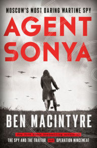 Title: Agent Sonya: Moscow's Most Daring Wartime Spy, Author: Ben Macintyre