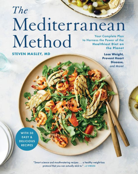 the Mediterranean Method: Your Complete Plan to Harness Power of Healthiest Diet on Planet-- Lose Weight, Prevent Heart Disease, and More! A Longevity Book