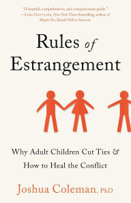 Rules of Estrangement: Why Adult Children Cut Ties & How to Heal the Conflict