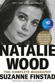 Title: Natalie Wood: The Complete Biography, Author: Suzanne Finstad
