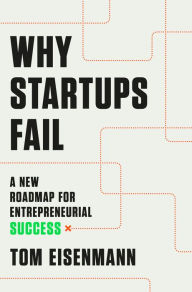 Title: Why Startups Fail: A New Roadmap for Entrepreneurial Success, Author: Tom Eisenmann