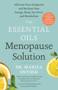 Ebook pdfs download The Essential Oils Menopause Solution: Alleviate Your Symptoms and Reclaim Your Energy, Sleep, Sex Drive, and Metabolism