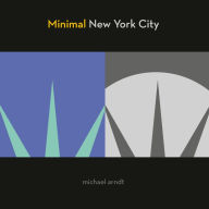 Title: Minimal New York City: Graphic, Gritty, and Witty, Author: Michael Arndt