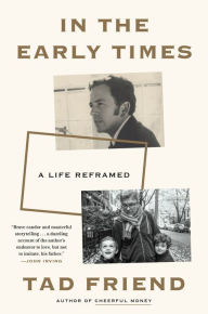 Pda downloadable ebooks In the Early Times: A Life Reframed by Tad Friend 9780593137352 in English CHM