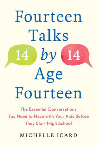 Books downloadable to kindle Fourteen Talks by Age Fourteen: The Essential Conversations You Need to Have with Your Kids Before They Start High School (English literature) CHM MOBI RTF 9780593137512 by Michelle Icard