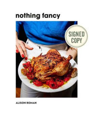 Title: Nothing Fancy: Unfussy Food for Having People Over (Signed Book), Author: Alison Roman