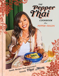 Title: The Pepper Thai Cookbook: Family Recipes from Everyone's Favorite Thai Mom, Author: Pepper Teigen