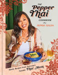 Alternative view 1 of The Pepper Thai Cookbook: Family Recipes from Everyone's Favorite Thai Mom