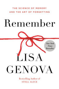 Free download ebooks in english Remember: The Science of Memory and the Art of Forgetting (English literature) ePub DJVU PDB by Lisa Genova 9780593137956